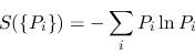 \begin{displaymath}
S(\{P_i\}) = - \sum_i P_i \ln{ P_i }
\end{displaymath}