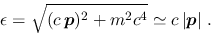 \begin{displaymath}
\epsilon = \sqrt{(c\,\mbox{\boldmath ${p}$})^2+m^2c^4} \simeq c\,\vert\mbox{\boldmath ${p}$}\vert \;.
\end{displaymath}
