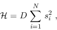 \begin{displaymath}
{\cal H} = D\,\sum_{i=1}^N \,s_i^2 \;,
\end{displaymath}