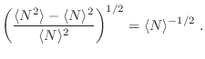 $\displaystyle \left( \frac{\langle N^2 \rangle - \langle N \rangle^2}
{\langle N \rangle^2}\right)^{1/2} = \langle N \rangle^{-1/2} \;.
$