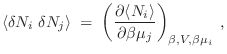 $\displaystyle \langle \delta N_i \; \delta N_j \rangle \;=\;
\left( \frac{\partial \langle N_i \rangle}{\partial \beta \mu_j}
\right)_{\beta,V,\beta\mu_i} \;,
$