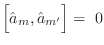 $\displaystyle \left[\hat{a}_m,\hat{a}_{m'}\rule[-0em]{0em}{1em}\right] =\; 0$