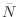 $\bar{N}$