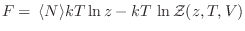 $\displaystyle F = \,\langle N\rangle k T \ln z - k T\, \ln {\cal Z}(z,T,V)$