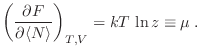 $\displaystyle \left(\frac{\partial F}{\partial\langle N\rangle}\right)_{T,V} = k T\, \ln z \equiv\mu \;.
$
