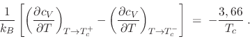 \begin{displaymath}
\frac{1}{k_B} \left[
\left( \frac{\partial c_V}{\partial T...
...al T}\right)_{T\to T_c^-}
\right] \;=\; -\frac{3,66}{T_c} \;.
\end{displaymath}