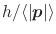 $h/\langle\vert\mbox{\boldmath${p}$}\vert\rangle$