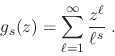 \begin{displaymath}
g_s(z)=\sum_{\ell=1}^{\infty} \frac{z^\ell}{\ell^s} \;.
\end{displaymath}