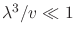 $\lambda^3/v\ll1$