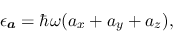 \begin{displaymath}
\epsilon_{\bm{a}}=\hbar\omega(a_x+a_y+a_z),
\end{displaymath}