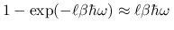 $1-\exp(-\ell\beta\hbar\omega)\approx\ell\beta\hbar\omega\,$