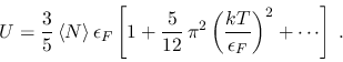\begin{displaymath}
U = \frac35\, \langle N \rangle\, \epsilon_F \left[ 1 +
\f...
...\pi^2\left(\frac{kT}{\epsilon_F}\right)^2 + \cdots \right] \;.
\end{displaymath}