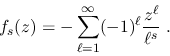 \begin{displaymath}
f_s(z)=-\sum_{\ell=1}^{\infty} (-1)^\ell\frac{z^\ell}{\ell^s} \;.
\end{displaymath}