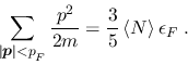 \begin{displaymath}
\sum_{\vert\mbox{\footnotesize\boldmath $p$}\vert<p_{{}_F}} \frac{p^2}{2m} =
\frac35\,\langle N \rangle\,\epsilon_F \;.
\end{displaymath}
