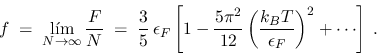 \begin{displaymath}
f \;=\; \lim_{N\to\infty} \frac{F}{N} \;=\; \frac{3}{5}\, \...
...left( \frac{k_B T}{\epsilon_F} \right)^2
+ \cdots \right] \;.
\end{displaymath}