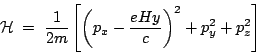\begin{displaymath}
{\cal H}\;=\; \frac{1}{2m} \left[ \left( p_x - \frac{eHy}{c} \right)^2
+ p_y^2 + p_z^2 \right]
\end{displaymath}