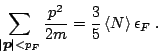 \begin{displaymath}
\sum_{\vert\mbox{\footnotesize\boldmath $p$}\vert<p_F} \frac{p^2}{2m} =
\frac35\,\langle N \rangle\,\epsilon_F\;.
\end{displaymath}