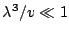 $\lambda^3/v\ll1$