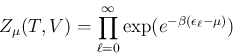 \begin{displaymath}
Z_\mu(T,V) = \prod_{\ell=0}^\infty
\exp(e^{-\beta(\epsilon_\ell-\mu)})
\end{displaymath}