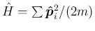 $\hat{H}=\sum \bm{\hat{p}}_i^2/(2m)$