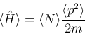 \begin{displaymath}
\langle\hat{H}\rangle = \langle N \rangle \frac{\langle p^2\rangle}{2m}
\end{displaymath}