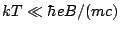 $kT\ll\hbar e B/(mc)$