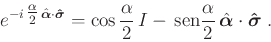 \begin{displaymath}
e^{-i\,{\textstyle\frac\alpha2}\,\hat{\bm{\alpha}}\cdot\bm...
...sen}\frac\alpha2\,\hat{\bm{\alpha}}\cdot\bm{\hat{\sigma}} \;.
\end{displaymath}