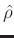 $\hat{\rho}$