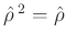 $\hat\rho\,^2=\hat\rho$