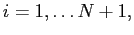 $i=1,\dots N+1,$