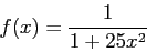 \begin{displaymath}
f(x) = \frac{1}{1+25 x^2}
\end{displaymath}