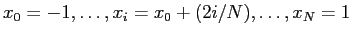 $x_0=-1,\ldots,
x_i=x_0+(2i/N),\ldots,x_N=1$