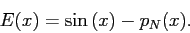 \begin{displaymath}
E(x)=\sin{(x)} - p_N(x).
\end{displaymath}