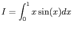 $I = \displaystyle{\int _0 ^1 x \sin (x) dx}$