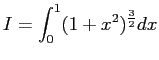 $I = \displaystyle{\int _0 ^1 ( 1 + x^2 )^{\frac{3}{2}} dx}$