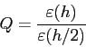 \begin{displaymath}
Q = \frac{\varepsilon(h)}{\varepsilon(h/2)}
\end{displaymath}