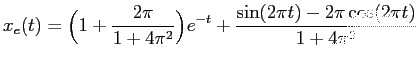 $\displaystyle x_e(t)=\Bigl(1+\frac{2\pi}{1+4\pi^2}\Bigr)e^{-t}+\frac{\sin(2\pi t)-2\pi
\cos(2\pi t)}{1+4\pi^2}
$