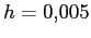 $ h=0.005$