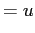 $\displaystyle = u$