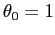$ \theta_0=1$