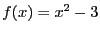 $f(x)=x^2 -3$