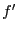 $f^{\prime}$