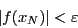 \begin{displaymath}\vert f(x_N)\vert< \varepsilon\end{displaymath}