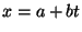 $x = a + b t$