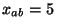 $x_{ab}=5\,$