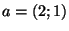 $a = (2;1)$