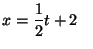 $x = \displaystyle\frac{1}{2} t + 2 \;\;\;$