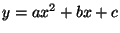 $y = a x^2 + b x + c$