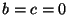 $b=c=0$