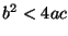 $b^2 < 4 a c$